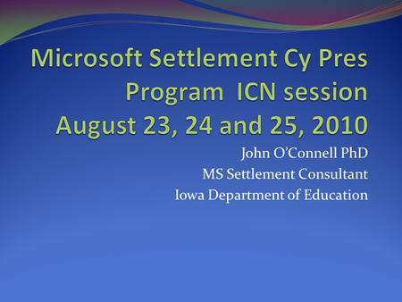 John O’Connell PhD MS Settlement Consultant Iowa Department of Education.