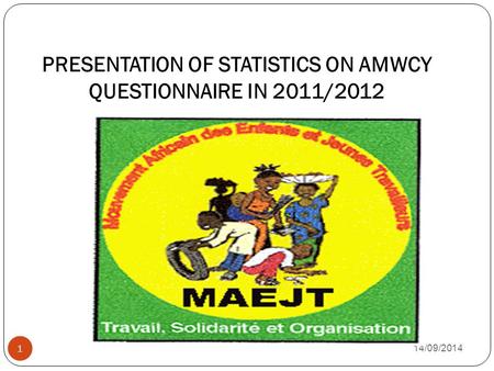 PRESENTATION OF STATISTICS ON AMWCY QUESTIONNAIRE IN 2011/2012 14/09/2014 1.