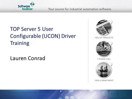 TOP Server 5 User Configurable (UCON) Driver Training Lauren Conrad.