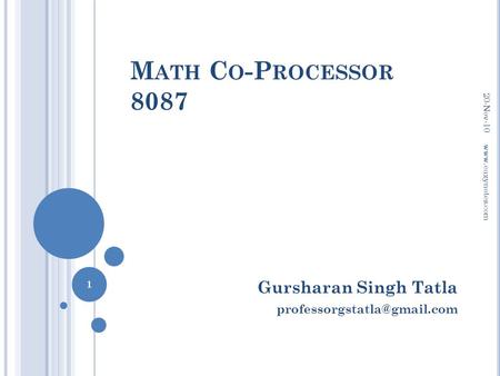 Gursharan Singh Tatla professorgstatla@gmail.com Math Co-Processor 8087 20-Nov-10 www.eazynotes.com Gursharan Singh Tatla professorgstatla@gmail.com.