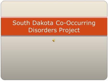 South Dakota Co-Occurring Disorders Project. Facing Challenges It is estimated that over 80% people seeking treatment have both substance use and mental.