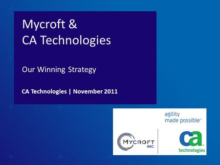 Mycroft & CA Technologies Our Winning Strategy CA Technologies | November 2011.