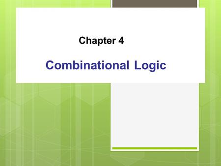 Chapter 4 Combinational Logic.