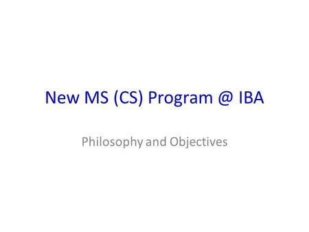 New MS (CS) IBA Philosophy and Objectives.