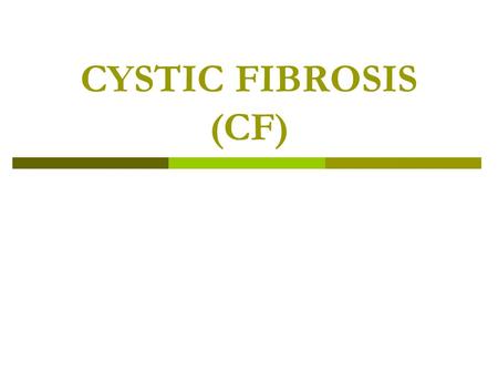 CYSTIC FIBROSIS (CF). Symptoms  Incorrect folding of the the Cystic Fibrosis Transmembrane Conductance Regulator (CFTR) protein results in its destruction.