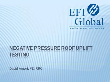 David Amori, PE, RRC.  Description  Using negative pressure to simulate and test resistance to wind induced uplift on a membrane roof system.