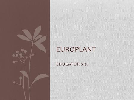 EDUCATOR o.s. EUROPLANT. Mission of Educator The main mission of the organisation is to support and activate children, young people, adults, seniors and.
