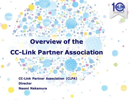 Overview of the CC-Link Partner Association CC-Link Partner Association (CLPA) Director Naomi Nakamura.