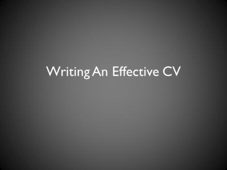 Writing An Effective CV