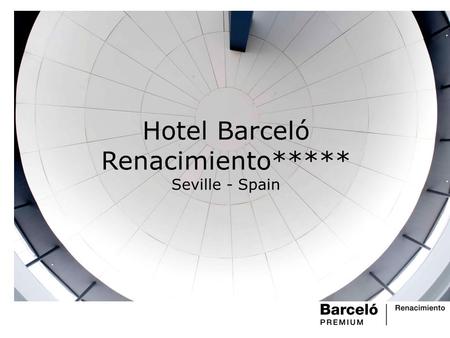 Hotel Barceló Renacimiento***** Seville - Spain. Welcome to the Barceló Renacimiento Conveniently located on the Isla de Cartuja, our hotel provides easy.