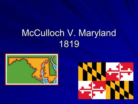 McCulloch V. Maryland 1819.