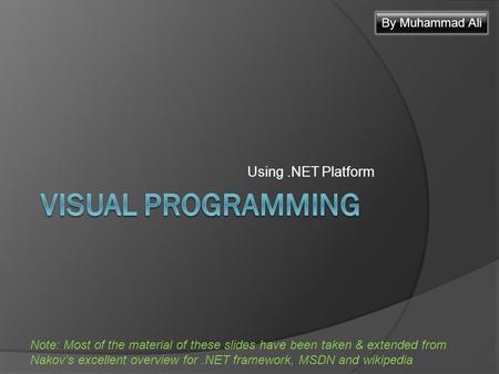 Using.NET Platform Note: Most of the material of these slides have been taken & extended from Nakov’s excellent overview for.NET framework, MSDN and wikipedia.
