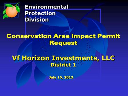 Conservation Area Impact Permit Request Vf Horizon Investments, LLC District 1 July 16, 2013 Environmental Protection Division Environmental Protection.
