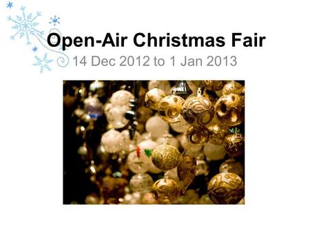 Open-Air Christmas Fair 14 Dec 2012 to 1 Jan 2013.