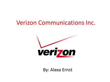 Verizon Communications Inc. By: Alexa Ernst. Overview History of Company Major Officers Employee Information Stock Information Statistics Why work with.