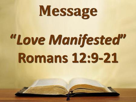 Message “Love Manifested” Romans 12:9-21. Basic Structure Structure debated Structure debated Linguistics seem to reveal possible chiastic structure Linguistics.