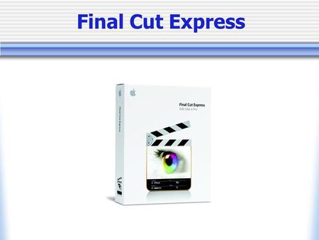Final Cut Express. Final Cut Express Features Non Destructive, Non Linear Editing Plug and Go with your miniDV Camcorder and Firewire. DVD Chapter Markers.