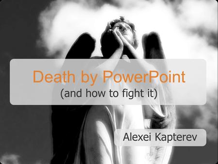 Death by PowerPoint (and how to fight it)