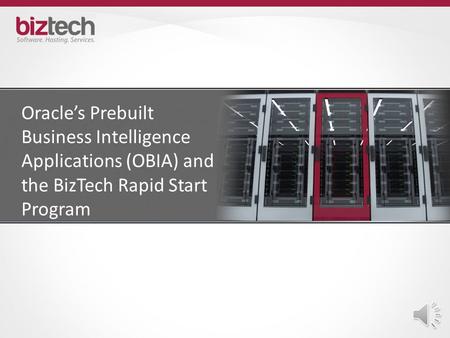 Oracle’s Prebuilt Business Intelligence Applications (OBIA) and the BizTech Rapid Start Program.