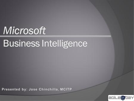 Jose Chinchilla MCITP: Database Administrator, SQL Server 2008 MCITP: Business Intelligence Design and Implementation, SQL Server 2008 President & CEO,
