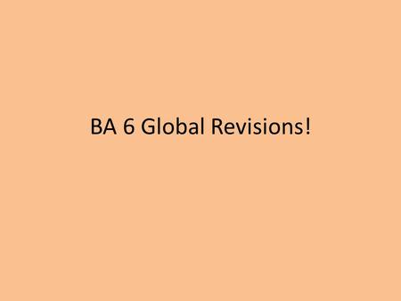 BA 6 Global Revisions!. Handbook Readings 4a: “At this point, don’t sweat the small stuff. Instead, concentrate on your message and on whether you have.