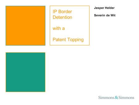 IP Border Detention with a Patent Topping Jasper Helder Severin de Wit.