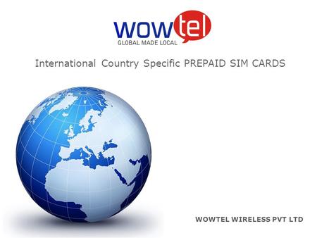 WOWTEL WIRELESS PVT LTD International Country Specific PREPAID SIM CARDS.