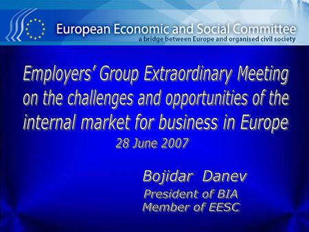 Employers’ Group Extraordinary Meeting on the challenges and opportunities of the internal market for business in Europe www.bia-bg.com EU main Instruments: