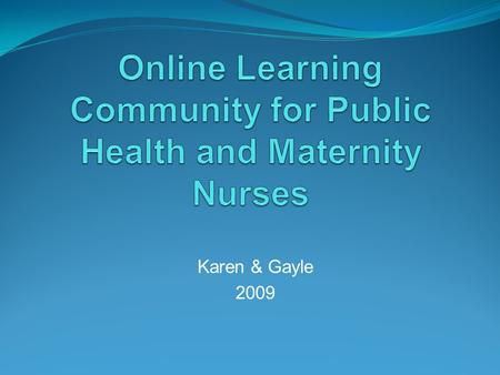 Karen & Gayle 2009. Introduction “ Breastfeeding is increasingly recognized as a health policy priority. To achieve real change in breastfeeding rates,