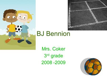 BJ Bennion Mrs. Coker 3 rd grade 2008 -2009. Acrostic Poem Busy playing soccer Entertaining Nice Never late Incredible Opened minded Noble.