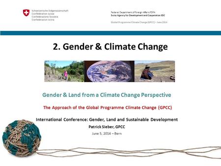 2. Gender & Climate Change Gender & Land from a Climate Change Perspective The Approach of the Global Programme Climate Change (GPCC) International Conference:
