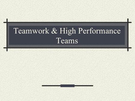 Teamwork & High Performance Teams. What is a team? A team is a group of people who work actively together to achieve a purpose for which they are all.
