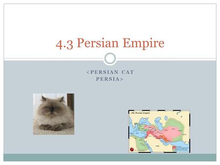  4.3 Persian Empire. Main Idea By governing with tolerance and wisdom, the Persians est’d a well-ordered empire that lasted for 200.