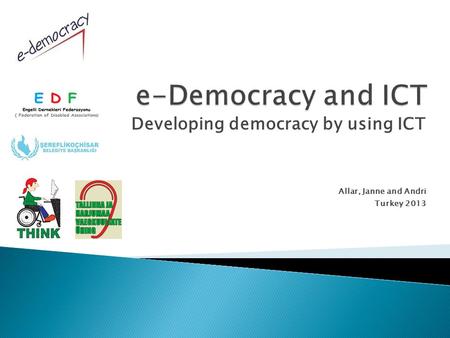 Developing democracy by using ICT Allar, Janne and Andri Turkey 2013.