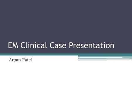 EM Clinical Case Presentation