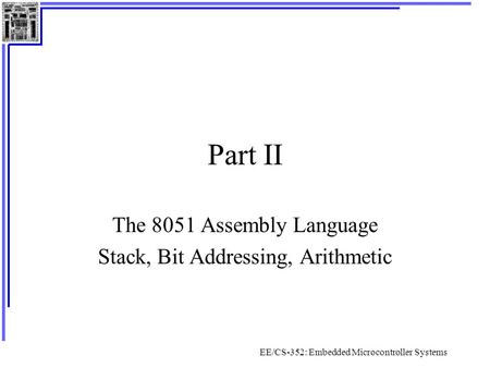 The 8051 Assembly Language Stack, Bit Addressing, Arithmetic