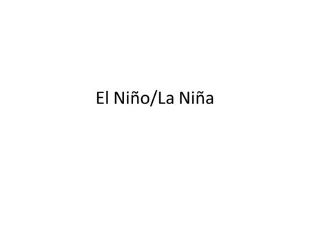 El Niño/La Niña.