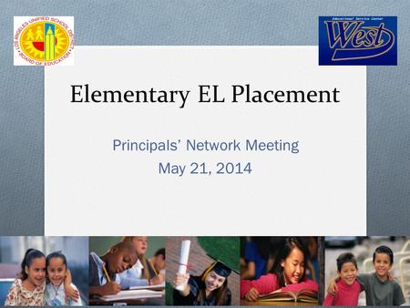 Elementary EL Placement Principals’ Network Meeting May 21, 2014.