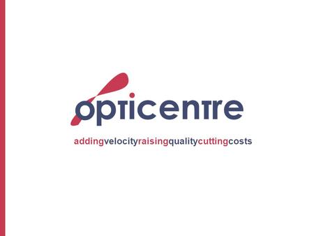 Addingvelocityraisingqualitycuttingcosts. Opticentre is the first BPO Globalization technology centre of excellence Opticentre helps clients make lasting.