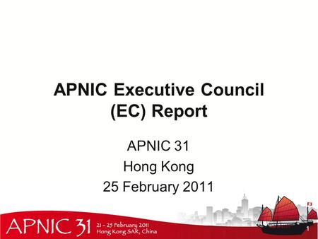 APNIC Executive Council (EC) Report APNIC 31 Hong Kong 25 February 2011 1.