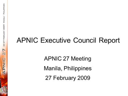 APNIC Executive Council Report APNIC 27 Meeting Manila, Philippines 27 February 2009.