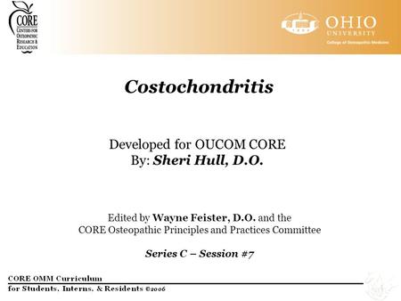Costochondritis Developed for OUCOM CORE By: Sheri Hull, D.O.