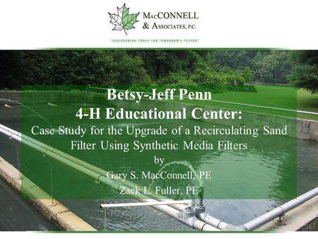 Betsy-Jeff Penn 4-H Educational Center: Case Study for the Upgrade of a Recirculating Sand Filter Using Synthetic Media Filters by Gary S. MacConnell,