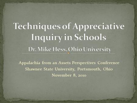 Appalachia from an Assets Perspectives Conference Shawnee State University, Portsmouth, Ohio November 8, 2010.