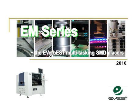 2010. EM EM Series Contents EM Family Modules  BASE  Head Module  Feeding System  Head Moving System  Optical System  Motion Control System Parts.