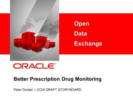 Better Prescription Drug Monitoring Peter Doolan – OOW DRAFT STORYBOARD Open Data Exchange.