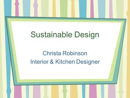 Sustainable Design Christa Robinson Interior & Kitchen Designer.
