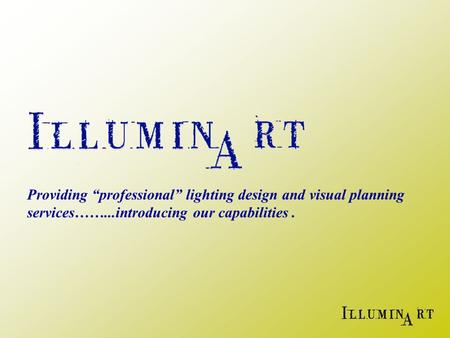 Providing “professional” lighting design and visual planning services……...introducing our capabilities.