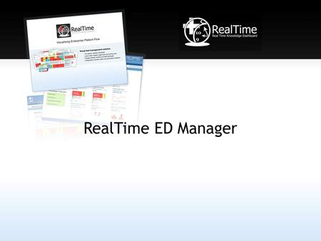 RealTime ED Manager. What is ED Manager? Using ED Manager with RealTime Inpatients the Trust has a seamless patient flow system from front door to back.
