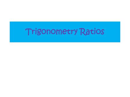 Trigonometry Ratios.
